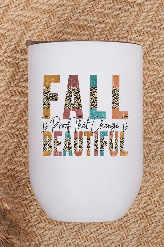 Fall Is Proof That Change is Beautiful Wine Cup